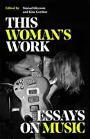 Táto ženská práca - Eseje o hudbe - This Woman's Work - Essays on Music