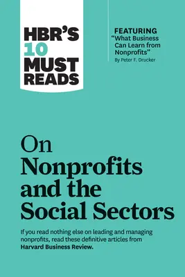 Hbr's 10 Must Reads on Nonprofits and the Social Sectors (10 povinných informácií o neziskových organizáciách a sociálnych sektoroch) - Hbr's 10 Must Reads on Nonprofits and the Social Sectors