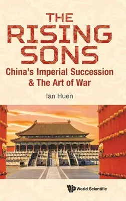 Rising Sons, The: Čínske cisárske dedičstvo a umenie vojny - Rising Sons, The: China's Imperial Succession & the Art of War