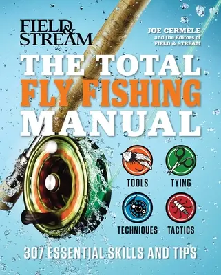 Úplná príručka muškárenia: Knižná publikácia: 307 základných zručností a tipov - The Total Fly Fishing Manual: 307 Essential Skills and Tips