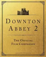 Downton Abbey: Nová éra - oficiálny filmový sprievodca - Downton Abbey: A New Era - The Official Film Companion