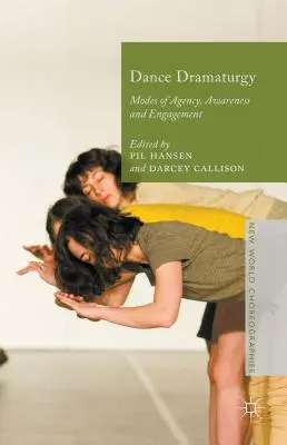 Tanečná dramaturgia: Dramaturgia: spôsoby agentúry, uvedomenia a angažovanosti - Dance Dramaturgy: Modes of Agency, Awareness and Engagement