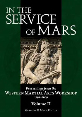 V službách Marsu: Zborník z workshopu západných bojových umení 1999-2009, zväzok 2 - In the Service of Mars: Proceedings from the Western Martial Arts Workshop 1999-2009, Volume 2