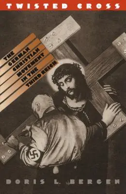 Pokrútený kríž: Nemecké kresťanské hnutie v Tretej ríši - Twisted Cross: The German Christian Movement in the Third Reich