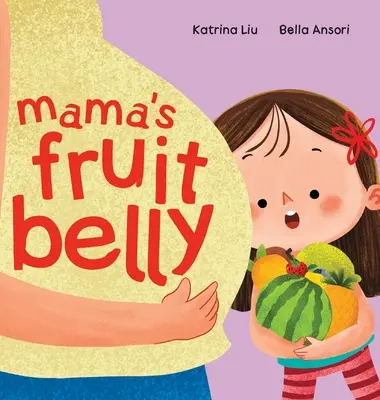 Maminčino ovocné bruško - príbeh o súrodencoch a tehotenstve pre staršiu sestru: Tehotenstvo a očakávanie nového dieťaťa očami dieťaťa - Mama's Fruit Belly - New Baby Sibling and Pregnancy Story for Big Sister: Pregnancy and New Baby Anticipation Through the Eyes of a Child