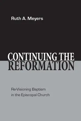 Pokračovanie reformácie: Kresťanská tradícia: Revízia krstu v biskupskej cirkvi - Continuing the Reformation: Re-Visioning Baptism in the Episcopal Church
