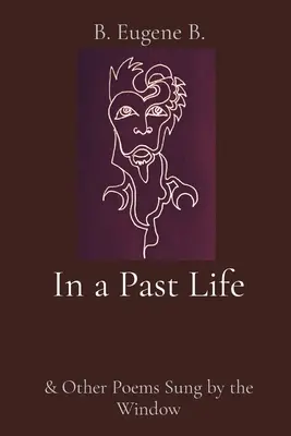 V minulom živote: a iné básne spievané pri okne - In a Past Life: & Other Poems Sung by the Window