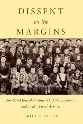 Disent na okraji: Ako sovietski svedkovia Jehovovi vzdorovali komunizmu a žili, aby o ňom mohli kázať - Dissent on the Margins: How Soviet Jehovah's Witnesses Defied Communism and Lived to Preach about It
