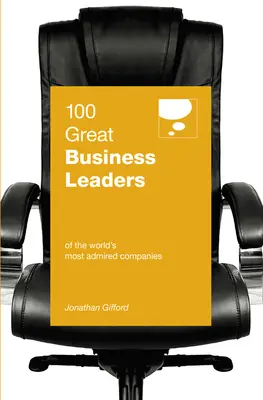 100 veľkých lídrov v podnikaní: Z najobdivovanejších spoločností na svete - 100 Great Business Leaders: Of the World's Most Admired Companies