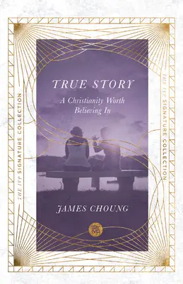Skutočný príbeh: Kresťanstvo, v ktoré sa oplatí veriť - True Story: A Christianity Worth Believing in