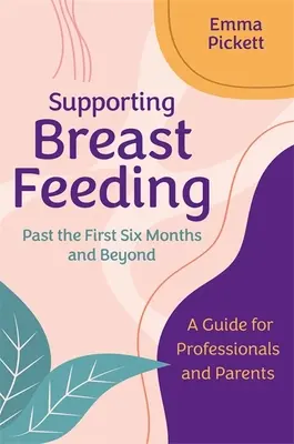 Podpora dojčenia po prvých šiestich mesiacoch a neskôr: Príručka pre odborníkov a rodičov - Supporting Breastfeeding Past the First Six Months and Beyond: A Guide for Professionals and Parents