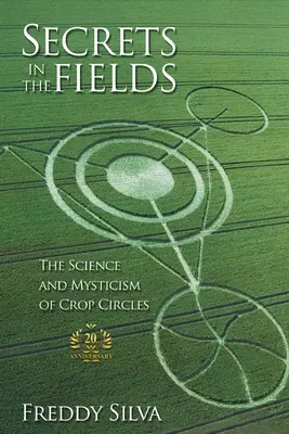 Tajomstvá na poliach: Veda a mystika kruhov v obilí. Vydanie k 20. výročiu - Secrets In The Fields: The Science And Mysticism Of Crop Circles. 20th anniversary edition