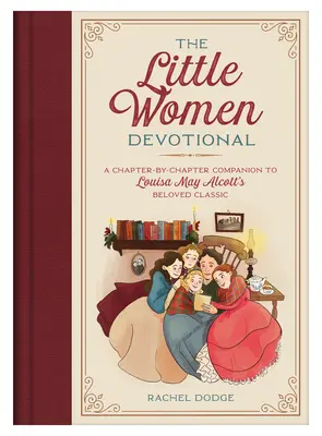 Devocionálie pre malé ženy: Alcottovej: Deviatnik po kapitolách k milovanej klasike Louisy May Alcottovej - The Little Women Devotional: A Chapter-By-Chapter Companion to Louisa May Alcott's Beloved Classic