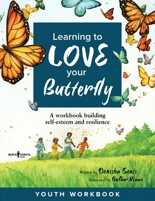 Naučiť sa milovať svojho motýľa: Pracovný zošit Budovanie sebaúcty a odolnosti Pracovný zošit pre mládež - Learning to Love Your Butterfly: A Workbook Building Self-Esteem and Resilience Youth Workbook