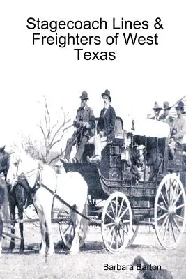 Dostavníkové linky a nákladné lode západného Texasu - Stagecoach Lines & Freighters of West Texas