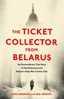Zberateľ lístkov z Bieloruska - Mimoriadny skutočný príbeh jediného britského procesu s vojnovými zločincami - Ticket Collector from Belarus - An Extraordinary True Story of Britain's Only War Crimes Trial