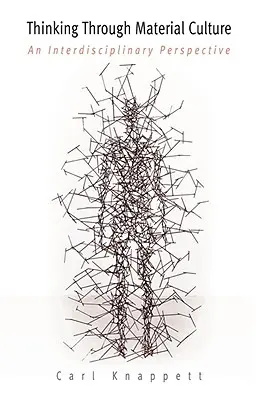 Thinking Through Material Culture: Interdisciplinárna perspektíva - Thinking Through Material Culture: An Interdisciplinary Perspective