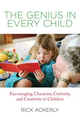 Génius v každom dieťati: Podporovať charakter, zvedavosť a tvorivosť u detí - Genius in Every Child: Encouraging Character, Curiosity, and Creativity in Children