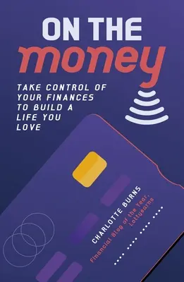 O peniazoch - Prevezmite kontrolu nad svojimi financiami a vybudujte si život, ktorý budete milovať - On the Money - Take control of your finances to build a life you love