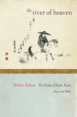 Nebeská rieka: Haiku od Bašóa, Bušona, Issu a Šikiho - The River of Heaven: The Haiku of Basho, Buson, Issa, and Shiki