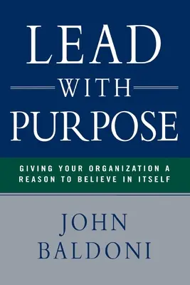 Viesť s cieľom: Dajte svojej organizácii dôvod, aby si verila - Lead with Purpose: Giving Your Organization a Reason to Believe in Itself