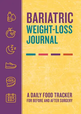 Bariatrický denník na chudnutie: Denné sledovanie potravín pred a po operácii - Bariatric Weight-Loss Journal: A Daily Food Tracker for Before and After Surgery