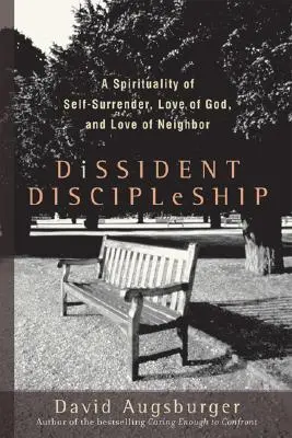 Disidentské učeníctvo: Dišpenzácia: spiritualita odovzdania sa, lásky k Bohu a lásky k blížnemu - Dissident Discipleship: A Spirituality of Self-Surrender, Love of God, and Love of Neighbor