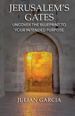 Brány Jeruzalema: Odhaľte plán svojho určeného cieľa - Jerusalem's Gates: Uncover the Blueprint to Your Intended Purpose