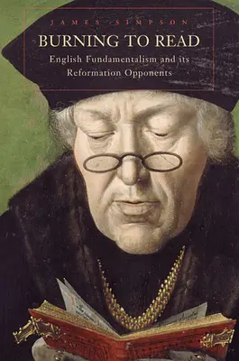 Horí na čítanie: Anglický fundamentalizmus a jeho odporcovia z obdobia reformácie - Burning to Read: English Fundamentalism and Its Reformation Opponents