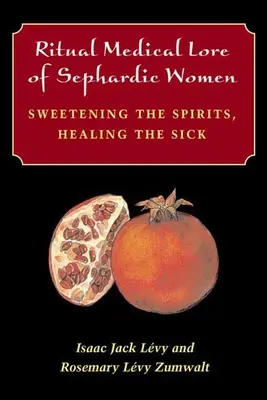 Rituálna medicína sefardských žien: Sladenie duchov, liečenie chorých - Ritual Medical Lore of Sephardic Women: Sweetening the Spirits, Healing the Sick