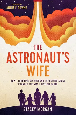 Manželka astronauta: Ako vypustenie môjho manžela do vesmíru zmenilo spôsob, akým žijem na Zemi - The Astronaut's Wife: How Launching My Husband Into Outer Space Changed the Way I Live on Earth