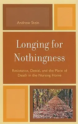 Túžba po ničote: Vydanie publikácie: Ničota v ničote: Odpor, popieranie a miesto smrti v domove dôchodcov - Longing for Nothingness: Resistance, Denial, and the Place of Death in the Nursing Home