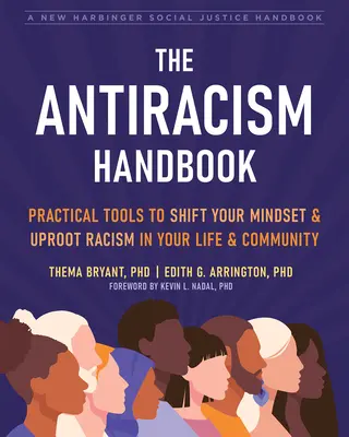 Príručka proti rasizmu: Praktické nástroje na zmenu myslenia a odstránenie rasizmu vo vašom živote a komunite - The Antiracism Handbook: Practical Tools to Shift Your Mindset and Uproot Racism in Your Life and Community
