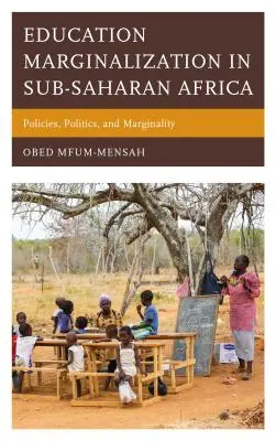 Marginalizácia vzdelávania v subsaharskej Afrike: Politika, politika a marginalizácia v subsaharskej Afrike: politika, politika a marginalizácia v subsaharskej Afrike. - Education Marginalization in Sub-Saharan Africa: Policies, Politics, and Marginality