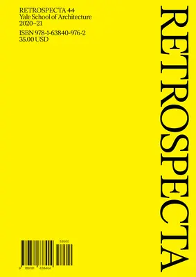 Retrospektiva 44: Yale School of Architecture 2020-21 - Retrospecta 44: Yale School of Architecture 2020-21