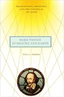 Viac vecí v nebi a na zemi: Shakespeare, teológia a súhra textov - More Things in Heaven and Earth: Shakespeare, Theology, and the Interplay of Texts