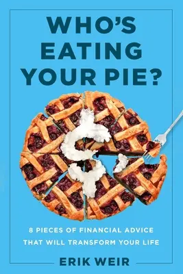 Kto ti jedol koláč?: Základné finančné rady, ktoré zmenia váš život - Who's Eating Your Pie?: Essential Financial Advice That Will Transform Your Life