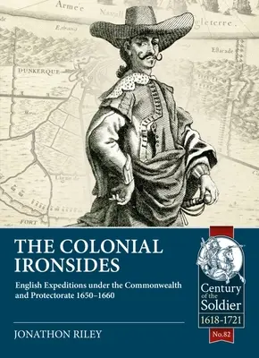 The Colonial Ironsides: 1650 - 1660: Anglické výpravy v rámci Commonwealthu a Protektorátu - The Colonial Ironsides: English Expeditions Under the Commonwealth and Protectorate, 1650 - 1660