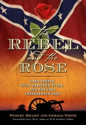 Rebel a ruža: James A. Semple, Julia Gardiner Tylerová a stratené zlato Konfederácie - The Rebel and the Rose: James A. Semple, Julia Gardiner Tyler, and the Lost Confederate Gold