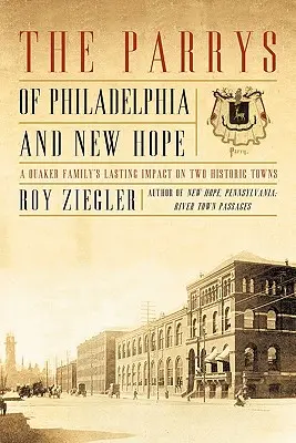Parryovci z Philadelphie a New Hope: Trvalý vplyv kvakerskej rodiny na dve historické mestá - The Parrys of Philadelphia and New Hope: A Quaker Family's Lasting Impact on Two Historic Towns