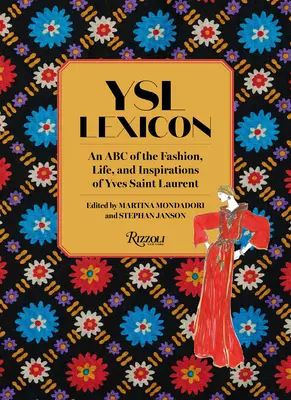 Ysl Lexicon: Yves Saint Laurent: abeceda módy, života a inšpirácií Yvesa Saint Laurenta - Ysl Lexicon: An ABC of the Fashion, Life, and Inspirations of Yves Saint Laurent