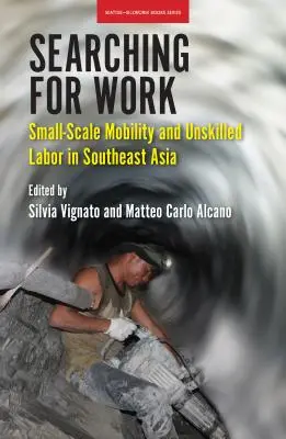 Hľadanie práce: Mobilita v malom meradle a nekvalifikovaná práca v juhovýchodnej Ázii - Searching for Work: Small-Scale Mobility and Unskilled Labor in Southeast Asia