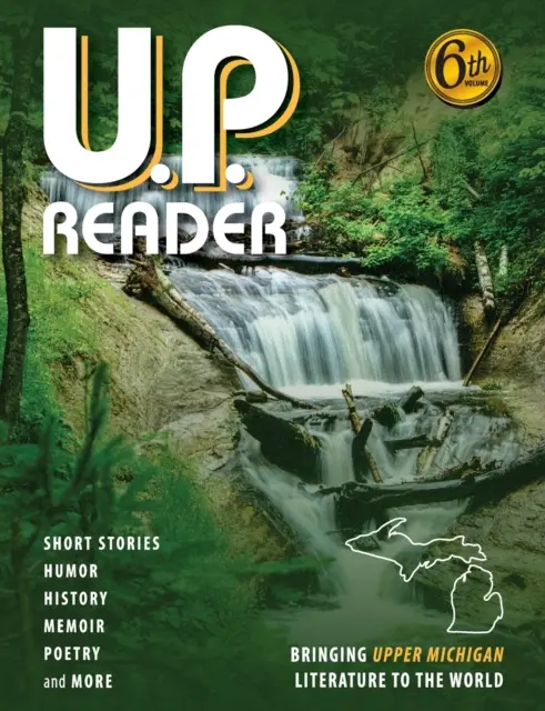 U.P. Reader -- Volume #6: Bringing Upper Michigan Literature to the World