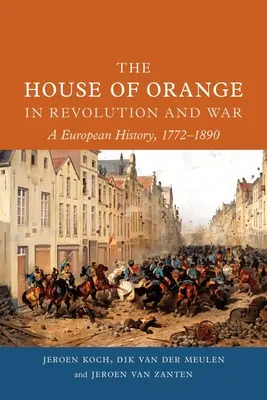 Oranžský rod v revolúcii a vojne: európske dejiny, 1772-1890 - The House of Orange in Revolution and War: A European History, 1772-1890