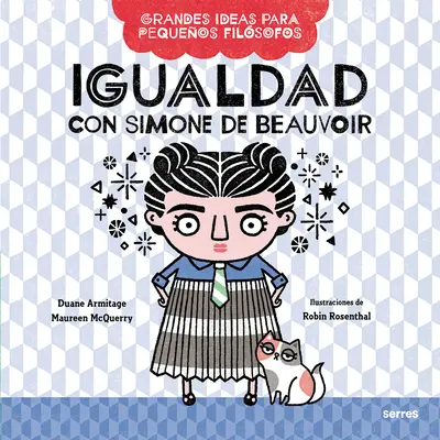Igualdad Con Simone de Beauvoir / Veľké myšlienky pre malých filozofov: Rovnosť so Simone de Beauvoir - Igualdad Con Simone de Beauvoir / Big Ideas for Little Philosophers: Equality with Simone de Beauvoir