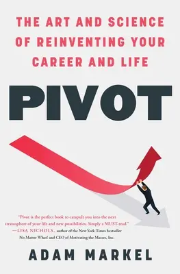 Pivot: Pivot: Umenie a veda, ako zmeniť svoju kariéru a život - Pivot: The Art and Science of Reinventing Your Career and Life