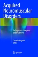 Získané neuromuskulárne poruchy: Patogenéza, diagnostika a liečba - Acquired Neuromuscular Disorders: Pathogenesis, Diagnosis and Treatment
