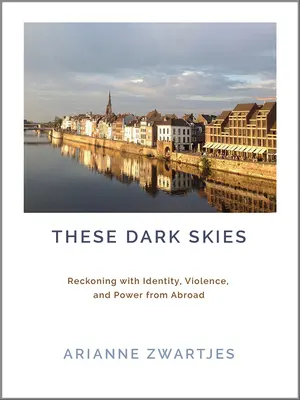 Tieto tmavé oblohy: Zúčtovanie s identitou, násilím a mocou zo zahraničia - These Dark Skies: Reckoning with Identity, Violence, and Power from Abroad