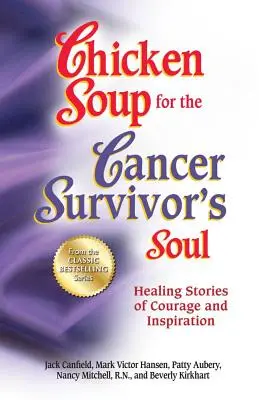 Sliepková polievka pre dušu človeka, ktorý prežil rakovinu *Byla Sliepková polievka pre: Hojivé príbehy o odvahe a inšpirácii - Chicken Soup for the Cancer Survivor's Soul *Was Chicken Soup Fo: Healing Stories of Courage and Inspiration