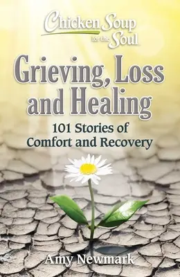 Sliepková polievka pre dušu: Smútok, strata a uzdravenie: Vydanie: 101 príbehov o úteche a napredovaní - Chicken Soup for the Soul: Grieving, Loss and Healing: 101 Stories of Comfort and Moving Forward